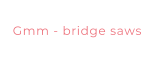 Gmm - bridge saws